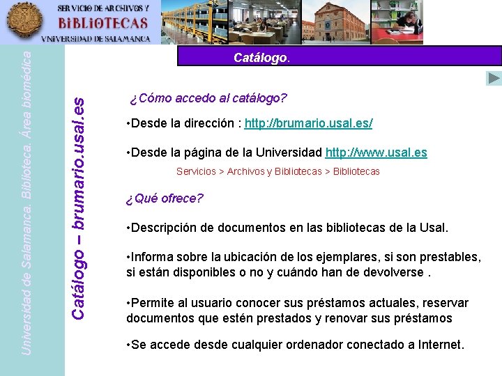 Catálogo – brumario. usal. es Universidad de Salamanca. Biblioteca. Área biomédica Catálogo. ¿Cómo accedo