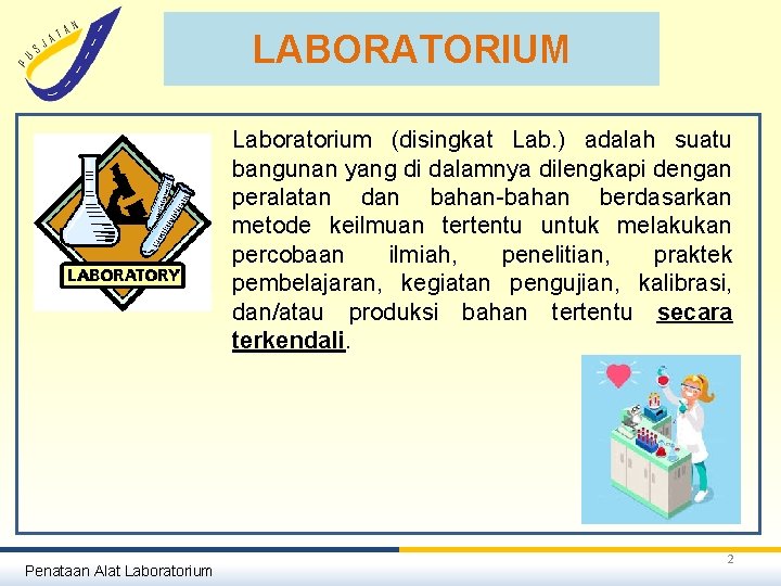 LABORATORIUM Laboratorium (disingkat Lab. ) adalah suatu bangunan yang di dalamnya dilengkapi dengan peralatan