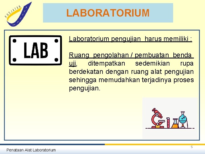 LABORATORIUM Laboratorium pengujian harus memiliki : Ruang pengolahan / pembuatan benda uji, ditempatkan sedemikian