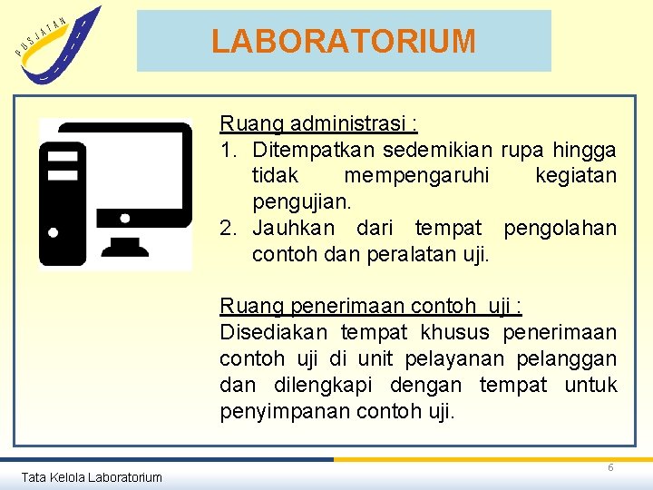 LABORATORIUM Ruang administrasi : 1. Ditempatkan sedemikian rupa hingga tidak mempengaruhi kegiatan pengujian. 2.