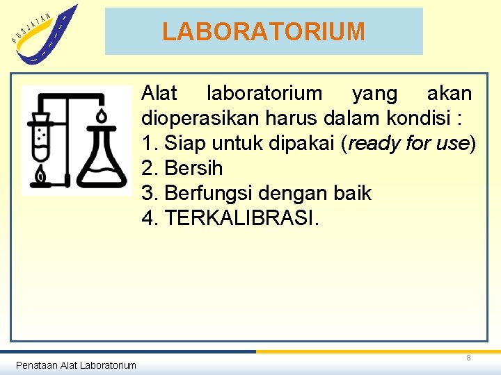 LABORATORIUM Alat laboratorium yang akan dioperasikan harus dalam kondisi : 1. Siap untuk dipakai