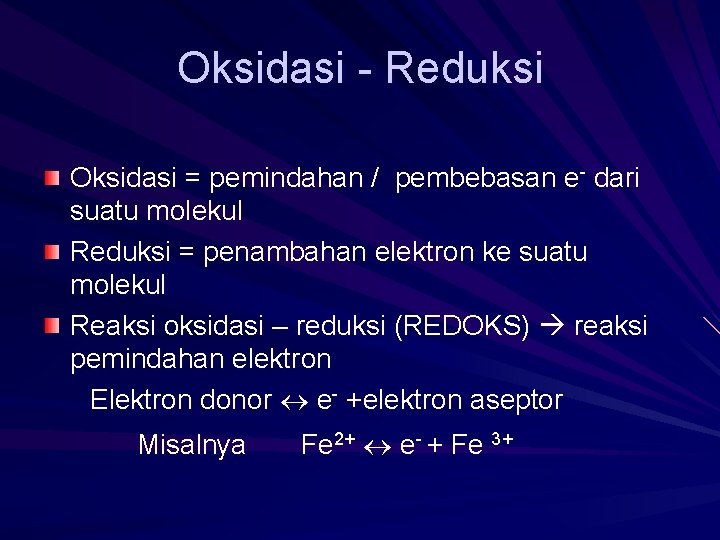 Oksidasi - Reduksi Oksidasi = pemindahan / pembebasan e- dari suatu molekul Reduksi =
