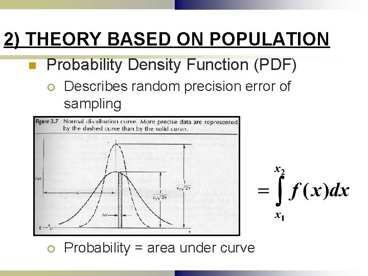 2) THEORY BASED ON POPULATION n Probability Density Function (PDF) ¡ Describes random precision