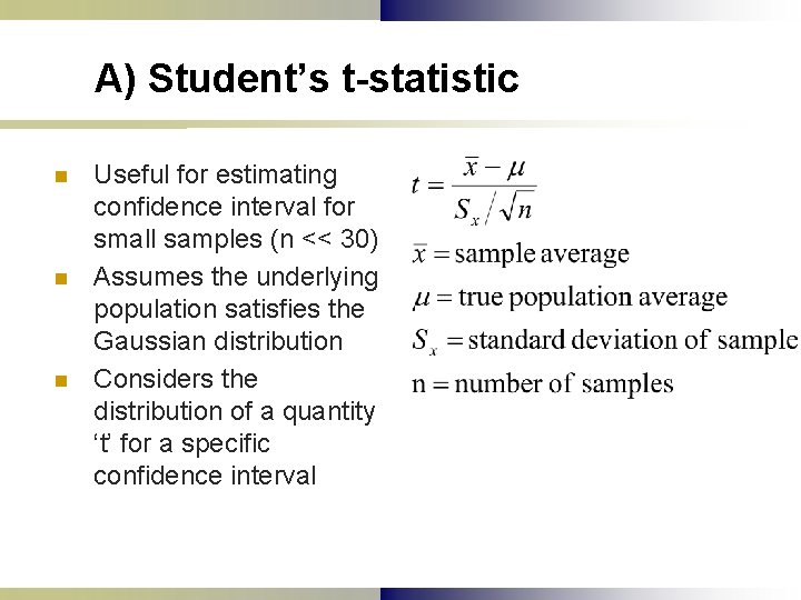 A) Student’s t-statistic n n n Useful for estimating confidence interval for small samples