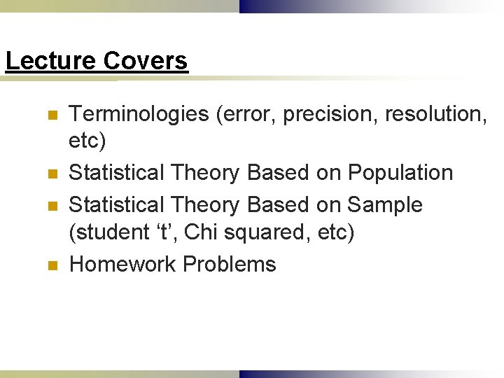 Lecture Covers n n Terminologies (error, precision, resolution, etc) Statistical Theory Based on Population