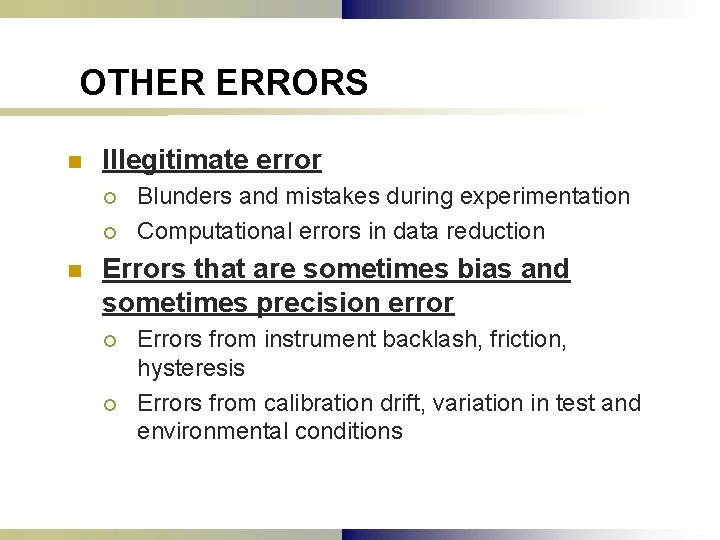 OTHER ERRORS n Illegitimate error ¡ ¡ n Blunders and mistakes during experimentation Computational