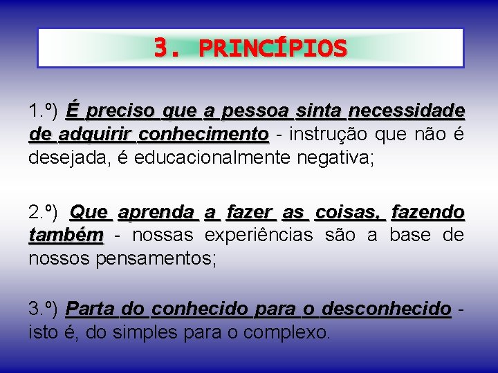 3. PRINCÍPIOS 1. º) É preciso que a pessoa sinta necessidade de adquirir conhecimento