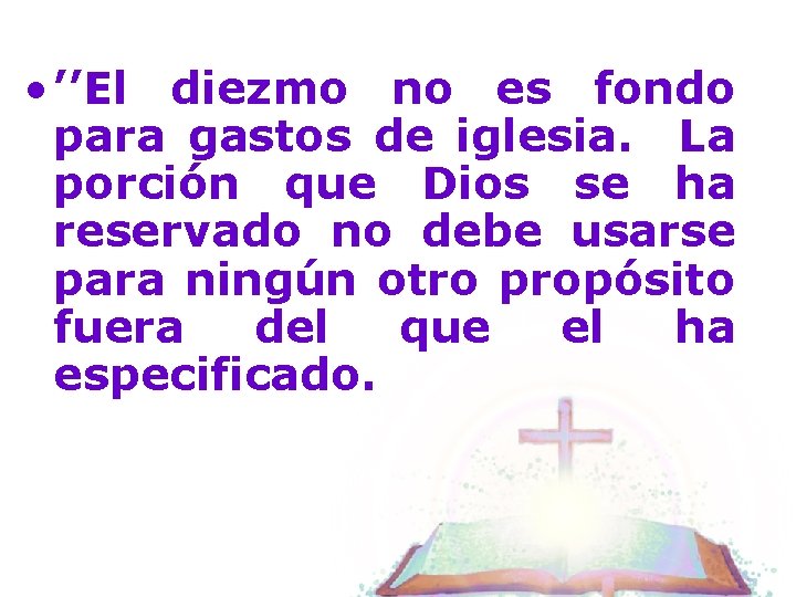  • ’’El diezmo no es fondo para gastos de iglesia. La porción que