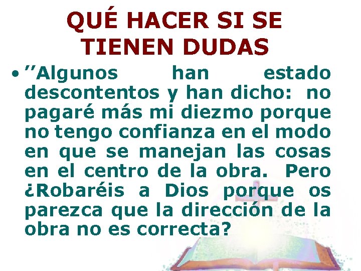 QUÉ HACER SI SE TIENEN DUDAS • ’’Algunos han estado descontentos y han dicho: