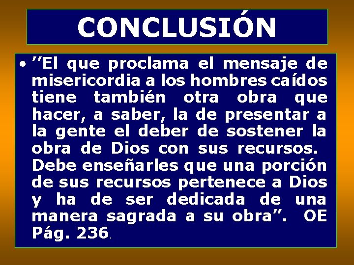 CONCLUSIÓN • ’’El que proclama el mensaje de misericordia a los hombres caídos tiene