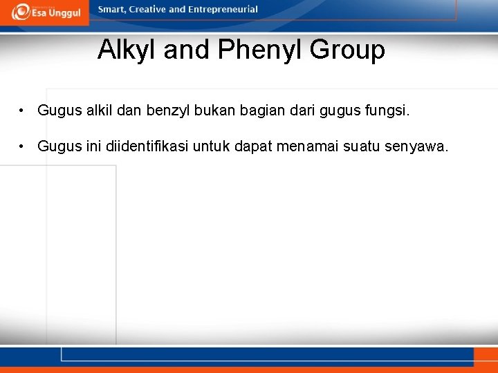 Alkyl and Phenyl Group • Gugus alkil dan benzyl bukan bagian dari gugus fungsi.