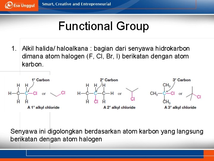 Functional Group 1. Alkil halida/ haloalkana : bagian dari senyawa hidrokarbon dimana atom halogen