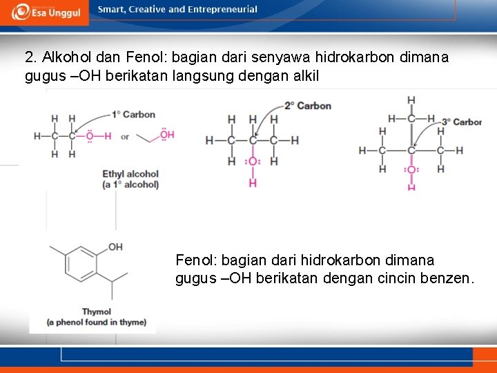 2. Alkohol dan Fenol: bagian dari senyawa hidrokarbon dimana gugus –OH berikatan langsung dengan