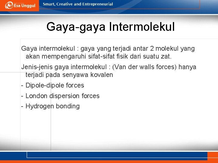 Gaya-gaya Intermolekul Gaya intermolekul : gaya yang terjadi antar 2 molekul yang akan mempengaruhi