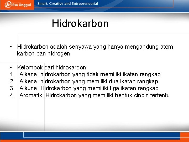 Hidrokarbon • Hidrokarbon adalah senyawa yang hanya mengandung atom karbon dan hidrogen • 1.