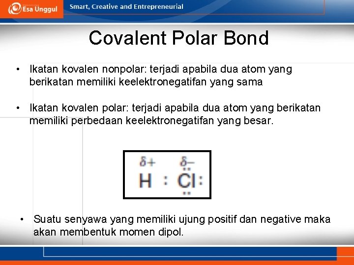 Covalent Polar Bond • Ikatan kovalen nonpolar: terjadi apabila dua atom yang berikatan memiliki