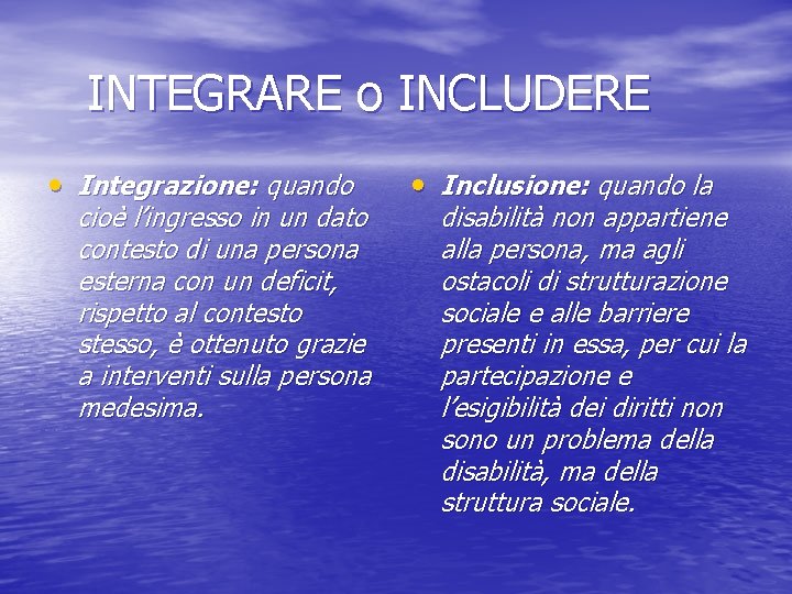 INTEGRARE o INCLUDERE • Integrazione: quando cioè l’ingresso in un dato contesto di una