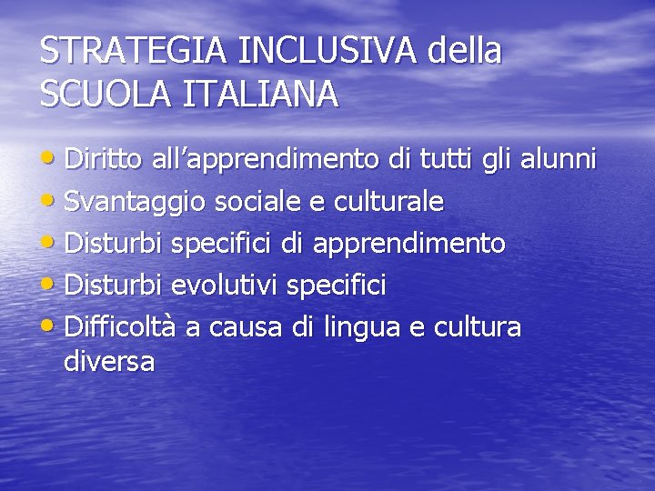 STRATEGIA INCLUSIVA della SCUOLA ITALIANA • Diritto all’apprendimento di tutti gli alunni • Svantaggio