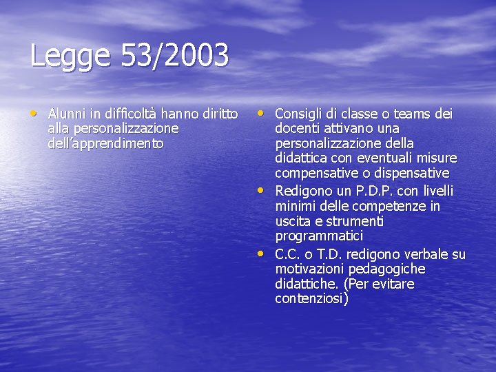 Legge 53/2003 • Alunni in difficoltà hanno diritto alla personalizzazione dell’apprendimento • Consigli di