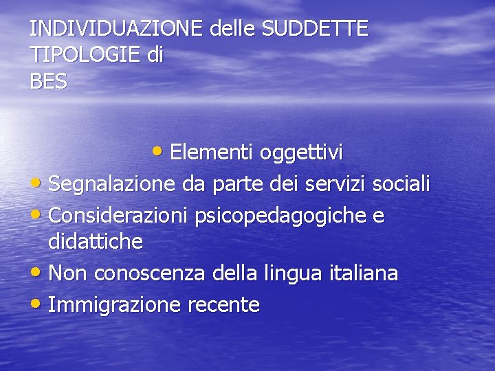 INDIVIDUAZIONE delle SUDDETTE TIPOLOGIE di BES • Elementi oggettivi • Segnalazione da parte dei