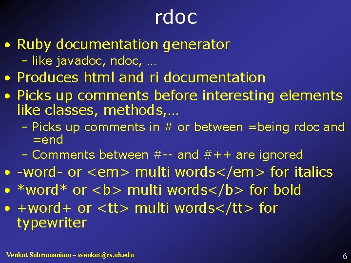 rdoc • Ruby documentation generator – like javadoc, ndoc, … • Produces html and
