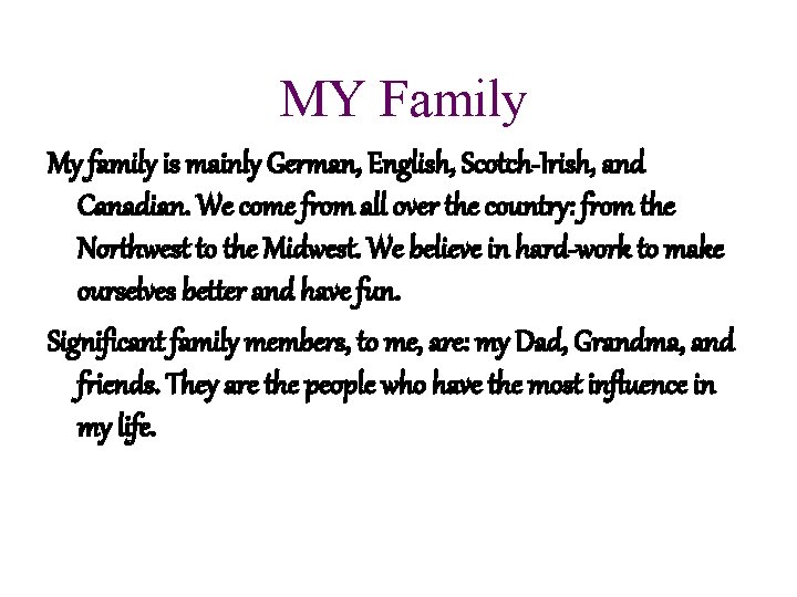 MY Family My family is mainly German, English, Scotch-Irish, and Canadian. We come from