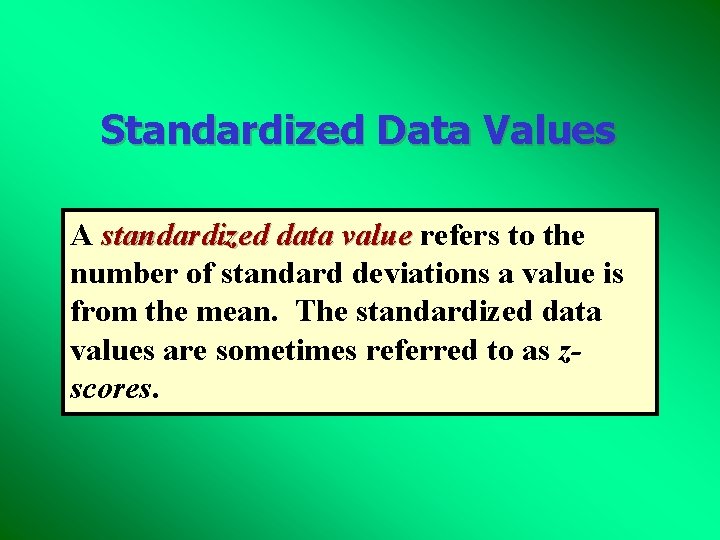 Standardized Data Values A standardized data value refers to the number of standard deviations