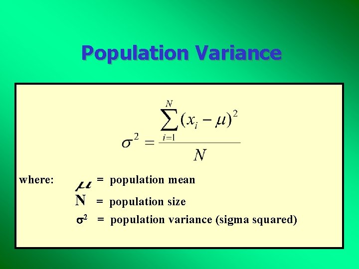 Population Variance where: = population mean N = population size 2 = population variance