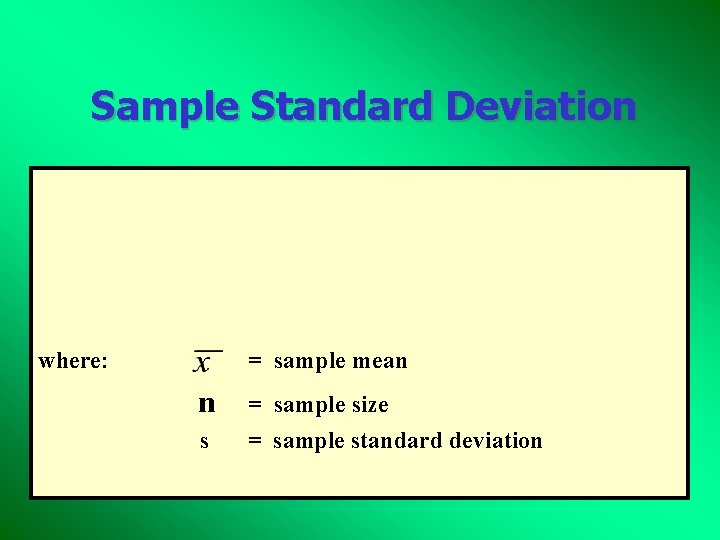 Sample Standard Deviation where: = sample mean n = sample size s = sample