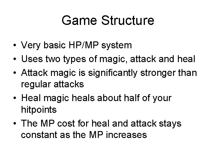 Game Structure • Very basic HP/MP system • Uses two types of magic, attack