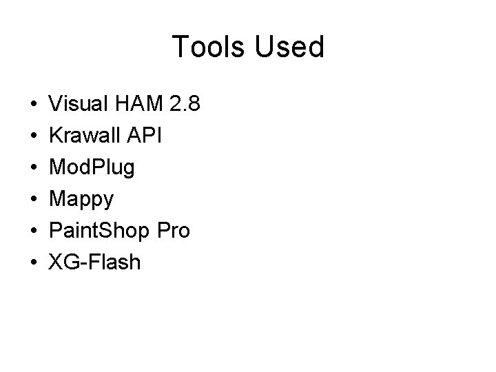Tools Used • • • Visual HAM 2. 8 Krawall API Mod. Plug Mappy