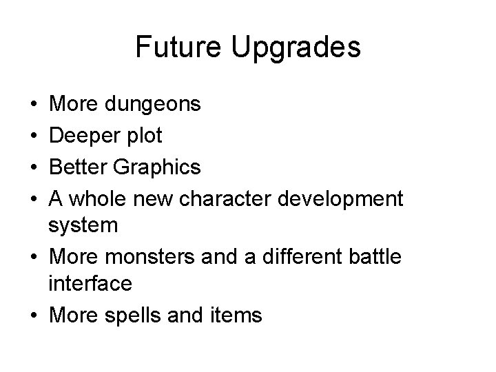 Future Upgrades • • More dungeons Deeper plot Better Graphics A whole new character