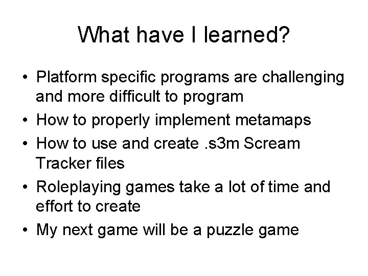 What have I learned? • Platform specific programs are challenging and more difficult to