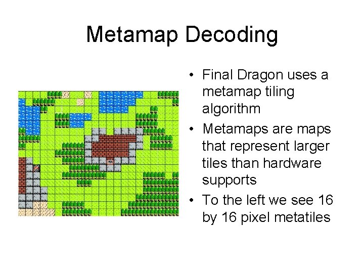 Metamap Decoding • Final Dragon uses a metamap tiling algorithm • Metamaps are maps