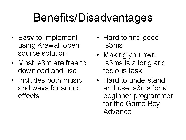 Benefits/Disadvantages • Easy to implement using Krawall open source solution • Most. s 3