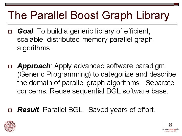 The Parallel Boost Graph Library o Goal: To build a generic library of efficient,