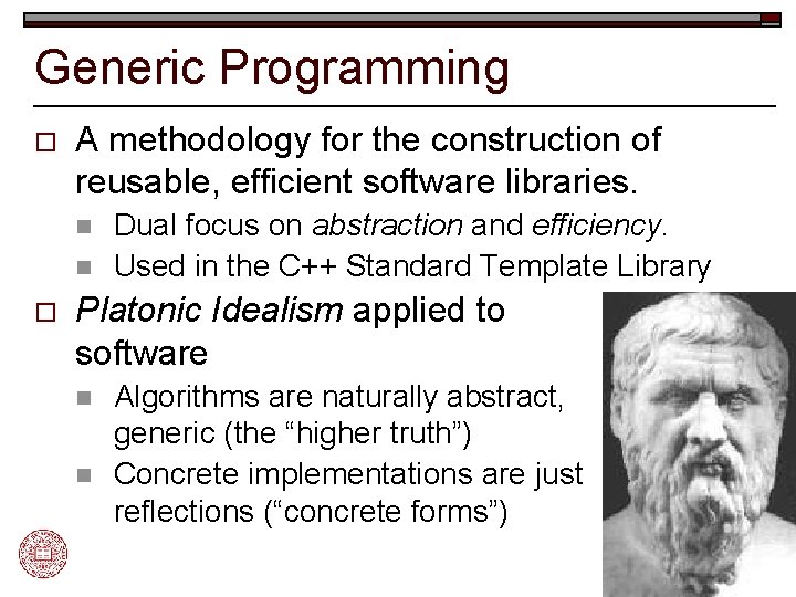 Generic Programming o A methodology for the construction of reusable, efficient software libraries. n