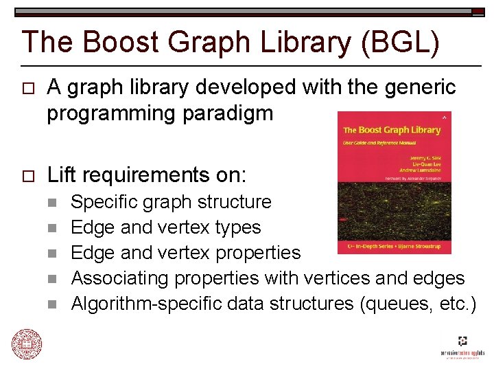 The Boost Graph Library (BGL) o A graph library developed with the generic programming