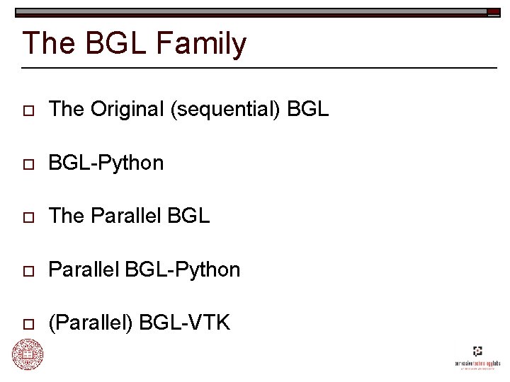 The BGL Family o The Original (sequential) BGL o BGL-Python o The Parallel BGL