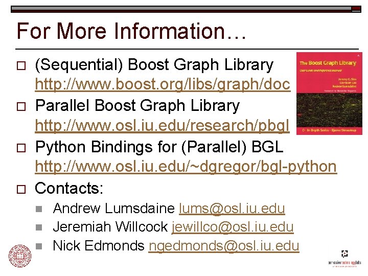 For More Information… o o (Sequential) Boost Graph Library http: //www. boost. org/libs/graph/doc Parallel