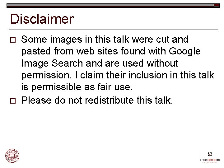 Disclaimer o o Some images in this talk were cut and pasted from web