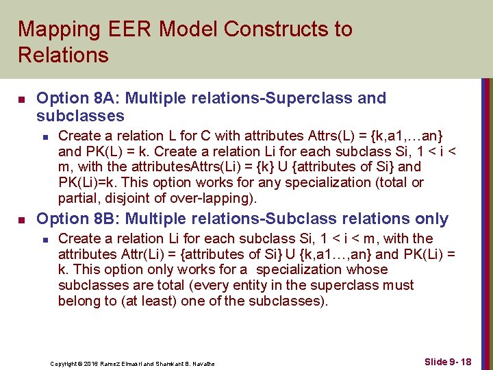 Mapping EER Model Constructs to Relations n Option 8 A: Multiple relations-Superclass and subclasses