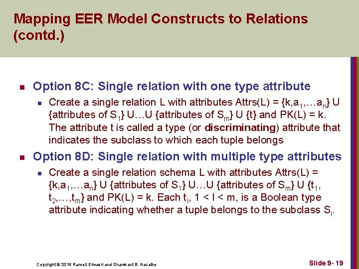 Mapping EER Model Constructs to Relations (contd. ) n Option 8 C: Single relation