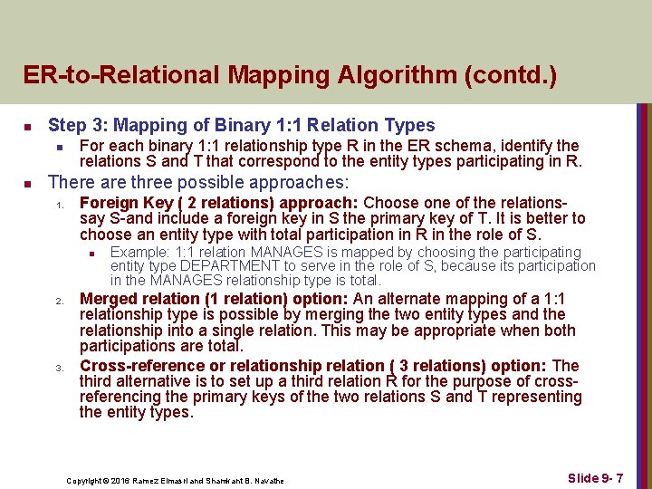 ER-to-Relational Mapping Algorithm (contd. ) n Step 3: Mapping of Binary 1: 1 Relation