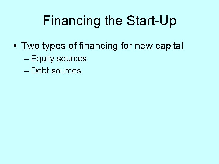 Financing the Start-Up • Two types of financing for new capital – Equity sources