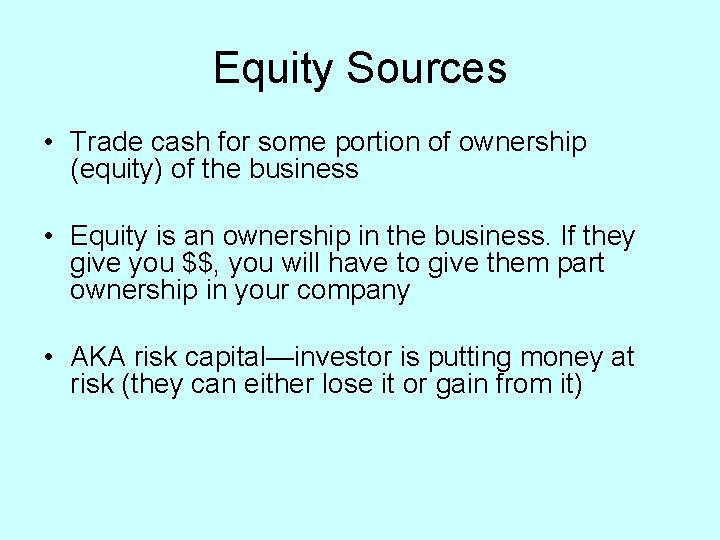 Equity Sources • Trade cash for some portion of ownership (equity) of the business