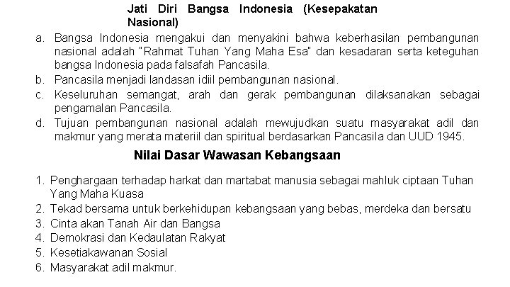 a. b. c. d. Jati Diri Bangsa Indonesia (Kesepakatan Nasional) Bangsa Indonesia mengakui dan