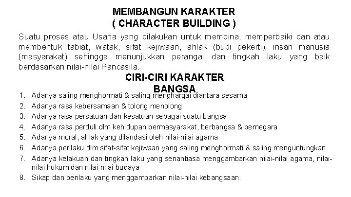 MEMBANGUN KARAKTER ( CHARACTER BUILDING ) Suatu proses atau Usaha yang dilakukan untuk membina,