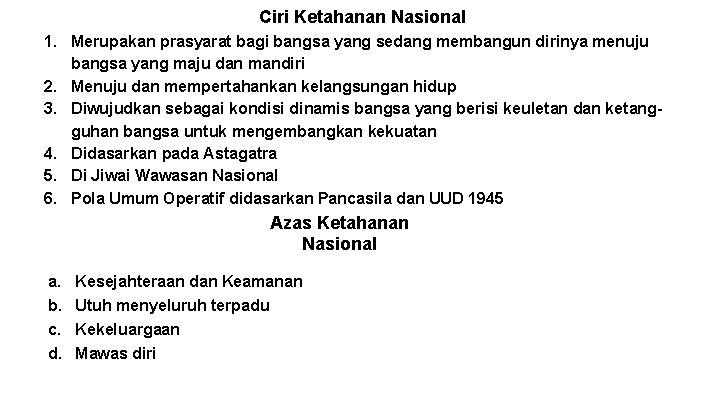 Ciri Ketahanan Nasional 1. Merupakan prasyarat bagi bangsa yang sedang membangun dirinya menuju bangsa