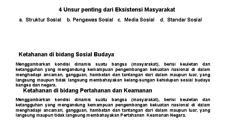 4 Unsur penting dari Eksistensi Masyarakat a. Struktur Sosial b. Pengawas Sosial c. Media